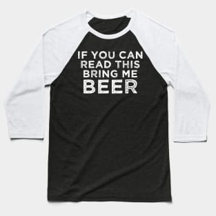 If You Can Read This Bring Me Beer Vintage Gift Baseball T-Shirt